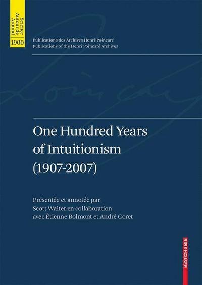Cover for Mark Van Atten · One Hundred Years of Intuitionism (1907-2007): The Cerisy Conference - Publications des Archives Henri Poincare   Publications of the Henri Poincare Archives (Gebundenes Buch) [2008 edition] (2008)