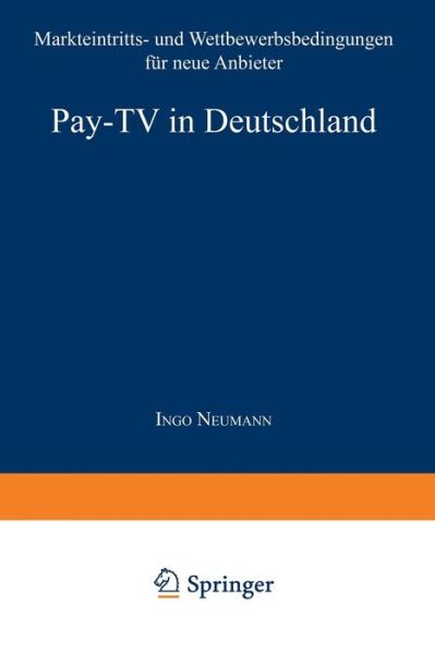 Ingo Neumann · Pay-TV in Deutschland: Markteintritts- Und Wettbewerbsbedingungen Fur Neue Anbieter - Gabler Edition Wissenschaft (Paperback Book) [1998 edition] (1998)