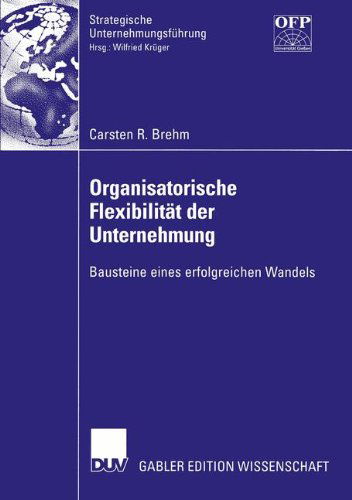 Cover for Carsten Brehm · Organisatorische Flexibilitat der Unternehmung - Strategische Unternehmungsfuhrung (Paperback Book) [2003 edition] (2003)