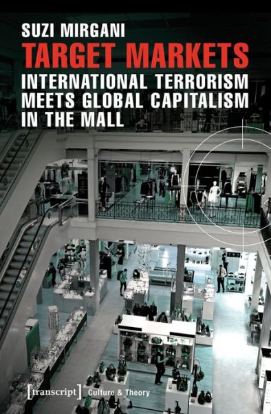 Cover for Suzi Mirgani · Target Markets: International Terrorism Meets Global Capitalism in the Mall - Culture &amp; Theory (Paperback Book) (2016)