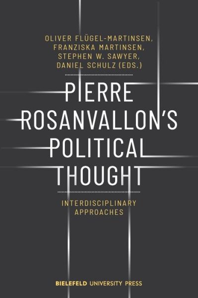 Pierre Rosanvallon's Political Thought - Interdisciplinary Approaches - BiUP General                                                         (COL) - Daniel Schulz - Books - Transcript Verlag - 9783837646528 - October 15, 2019