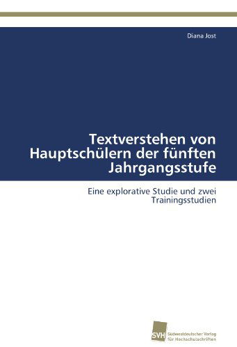Cover for Diana Jost · Textverstehen Von Hauptschülern Der Fünften Jahrgangsstufe: Eine Explorative Studie Und Zwei Trainingsstudien (Paperback Book) [German edition] (2011)