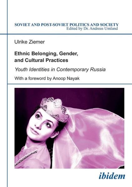 Ethnic Belonging, Gender, and Cultural Practices - Youth Identities in Contemporary Russia - Soviet and Post-Soviet Politics and Society - Ulrike Ziemer - Livres - ibidem-Verlag, Jessica Haunschild u Chri - 9783838201528 - 7 décembre 2021