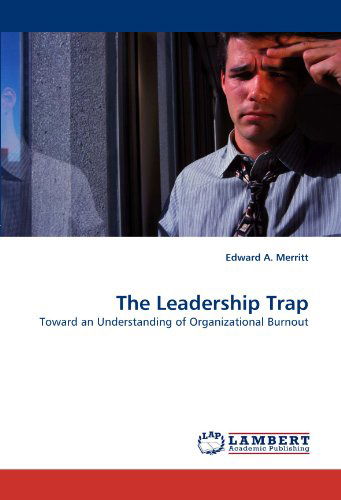 Cover for Edward A. Merritt · The Leadership Trap: Toward an Understanding of Organizational Burnout (Paperback Book) (2010)