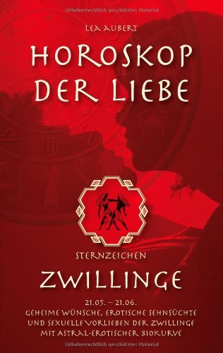 Cover for Lea Aubert · Horoskop der Liebe - Sternzeichen Zwillinge: Geheime Wunsche, erotische Sehnsuchte und sexuelle Vorlieben der Zwillinge mit astral-erotischer Biokurve (Paperback Book) [German edition] (2014)
