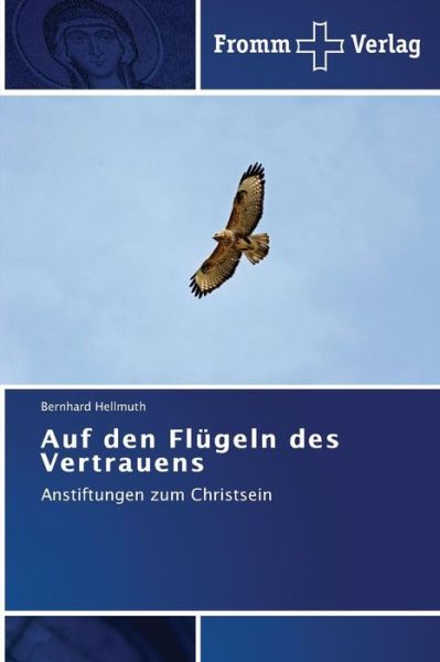 Cover for Bernhard Hellmuth · Auf den Flügeln Des Vertrauens: Anstiftungen Zum Christsein (Taschenbuch) [German edition] (2014)