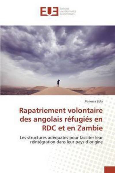 Cover for Zola Vanessa · Rapatriement Volontaire Des Angolais Refugies en Rdc et en Zambie (Taschenbuch) (2018)