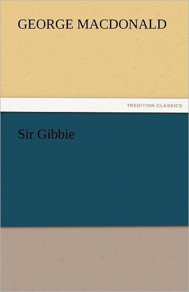 Cover for George Macdonald · Sir Gibbie (Tredition Classics) (Pocketbok) (2011)