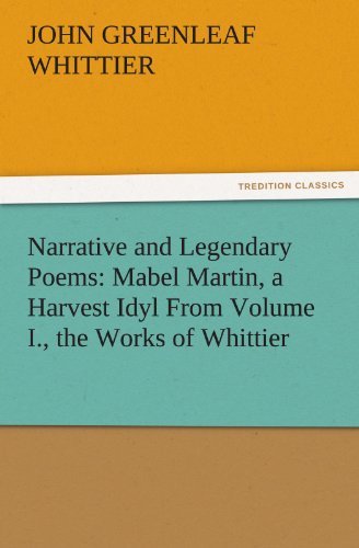 Cover for John Greenleaf Whittier · Narrative and Legendary Poems: Mabel Martin, a Harvest Idyl from Volume I., the Works of Whittier (Tredition Classics) (Paperback Bog) (2011)