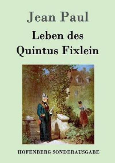 Cover for Jean Paul · Leben des Quintus Fixlein: aus funfzehn Zettelkasten gezogen; nebst einem Mußteil und einigen Jus de tablette (Paperback Book) (2016)