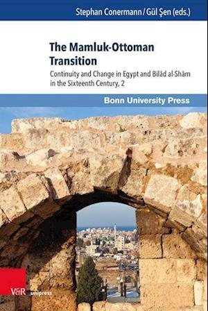 Cover for Stephan Conermann · The Mamluk-Ottoman Transition: Continuity and Change in Egypt and Bilad al-Sham in the Sixteenth Century, 2 (Innbunden bok) (2023)