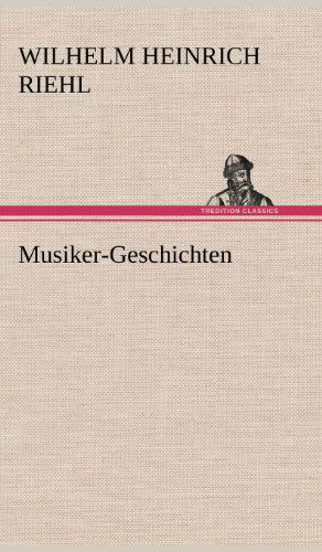 Cover for Wilhelm Heinrich Riehl · Musiker-geschichten (Hardcover Book) [German edition] (2012)