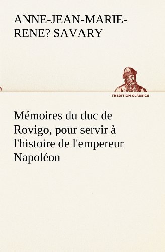 Cover for Duc De Rovigo Savary Anne-jean-marie-rene? · Mémoires Du Duc De Rovigo, Pour Servir À L'histoire De L'empereur Napoléon (Tredition Classics) (French Edition) (Paperback Bog) [French edition] (2012)