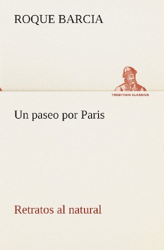 Cover for Roque Barcia · Un Paseo Por Paris, Retratos Al Natural (Tredition Classics) (Spanish Edition) (Paperback Bog) [Spanish edition] (2013)