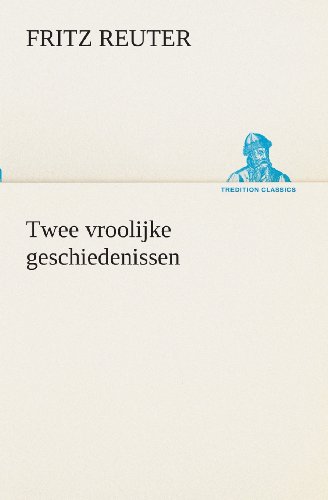 Cover for Fritz Reuter · Twee Vroolijke Geschiedenissen (Tredition Classics) (Dutch Edition) (Paperback Book) [Dutch edition] (2013)