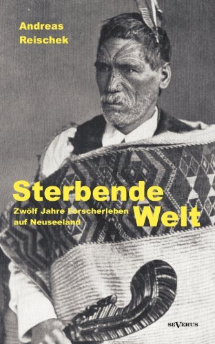 Cover for Andreas Reischek · Sterbende Welt - Zwoelf Jahre Forscherleben auf Neuseeland: Nachdruck der Originalausgabe von 1924. Mit 94 Abbildungen und 2 Karten (Paperback Bog) [German edition] (2013)