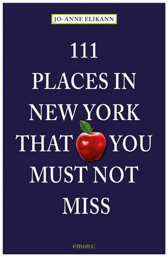 111 Places in New York That You Must Not Miss - 111 Places - Jo-Anne Elikann - Bøger - Emons Verlag GmbH - 9783954510528 - 28. januar 2019