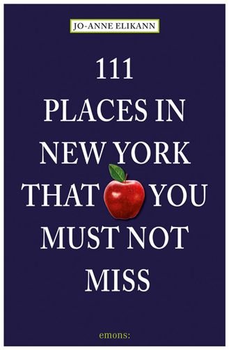 111 Places in New York That You Must Not Miss - 111 Places - Jo-Anne Elikann - Books - Emons Verlag GmbH - 9783954510528 - January 28, 2019