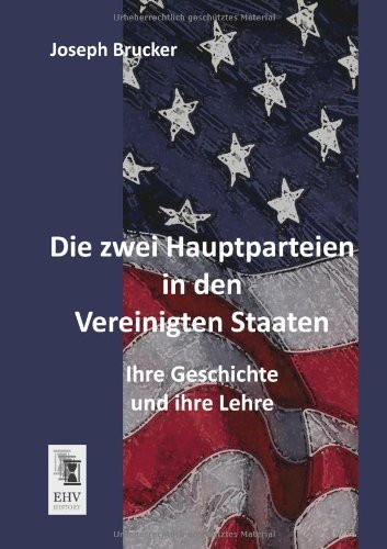Cover for Joseph Brucker · Die Zwei Hauptparteien in den Vereinigten Staaten: Ihre Geschichte Und Ihre Lehre (Paperback Book) [German edition] (2013)