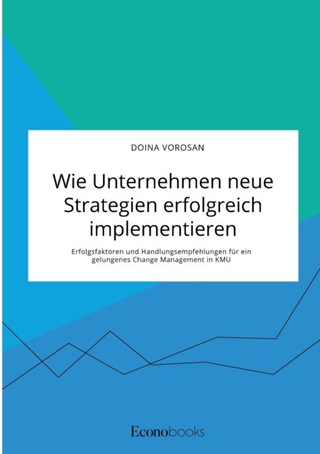 Cover for Doina Vorosan · Wie Unternehmen neue Strategien erfolgreich implementieren. Erfolgsfaktoren und Handlungsempfehlungen fur ein gelungenes Change Management in KMU (Pocketbok) (2021)