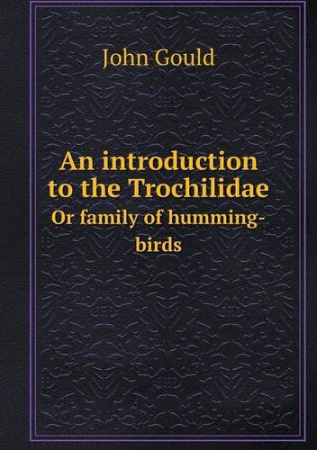 Cover for John Gould · An Introduction to the Trochilidae or Family of Humming-birds (Paperback Book) (2014)