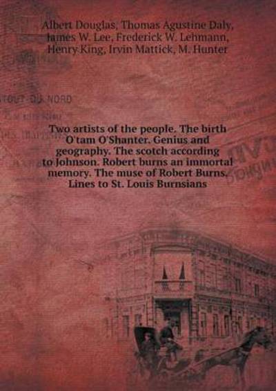 Cover for James W Lee · Two Artists of the People. the Birth O'tam O'shanter. Genius and Geography. the Scotch According to Johnson. Robert Burns an Immortal Memory. the Muse (Paperback Book) (2015)