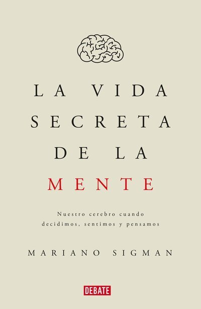 Cover for Mariano Sigman · Vida Secreta de la Mente / the Secret Life of the Mind : How Your Brain Thinks, Feels, and Decides (Book) (2017)