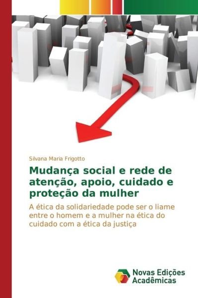 Cover for Frigotto Silvana Maria · Mudanca Social E Rede De Atencao, Apoio, Cuidado E Protecao Da Mulher (Paperback Bog) (2015)