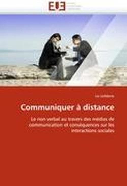 Cover for Liv Lefebvre · Communiquer À Distance: Le Non Verbal Au Travers Des Médias De Communication et Conséquences Sur Les Interactions Sociales (Pocketbok) [French edition] (2018)