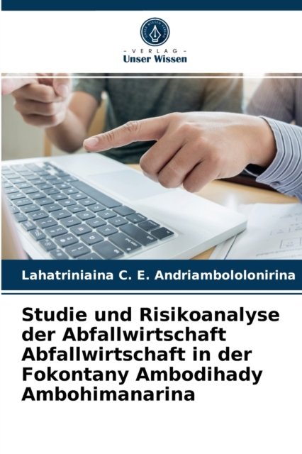 Cover for Lahatriniaina C Andriambololonirina · Studie und Risikoanalyse der Abfallwirtschaft Abfallwirtschaft in der Fokontany Ambodihady Ambohimanarina (Paperback Bog) (2021)
