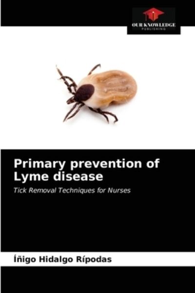 Primary prevention of Lyme disease - Inigo Hidalgo Ripodas - Books - Our Knowledge Publishing - 9786203550528 - March 31, 2021