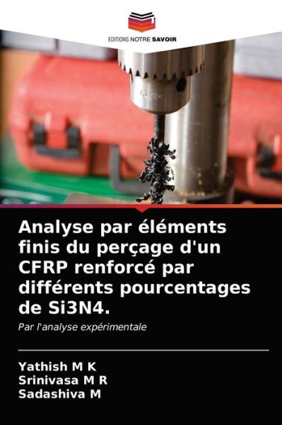 Analyse par elements finis du percage d'un CFRP renforce par differents pourcentages de Si3N4. - Yathish M K - Books - Editions Notre Savoir - 9786203617528 - April 13, 2021