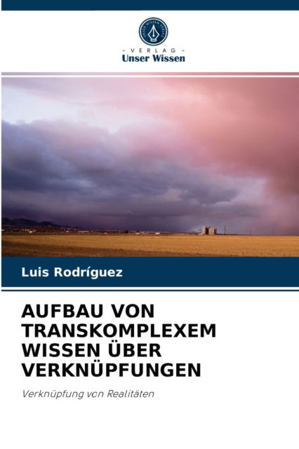 Cover for Luis Rodriguez · Aufbau Von Transkomplexem Wissen UEber Verknupfungen (Paperback Book) (2021)