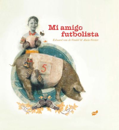 Cover for Edward van de Vendel · Mi Amigo Futbolista (Hardcover Book) (2021)