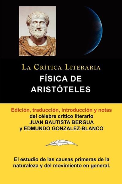 Fisica de Aristoteles, Coleccion La Critica Literaria Por El Celebre Critico Literario Juan Bautista Bergua, Ediciones Ibericas - Aristoteles Arist Teles - Books - La Critica Literaria - Lacrticaliteraria - 9788470839528 - December 12, 2011