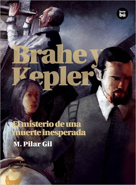 Brahe Y Kepler: El Misterio De Una Muerte Inesperada (Descubridores Cientificos) (Spanish Edition) - M. Pilar Gil - Kirjat - Bambu - 9788483431528 - tiistai 9. lokakuuta 2012