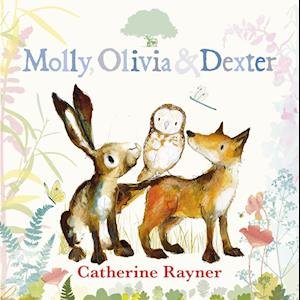 Cover for Catherine Rayner · Molly, Olivia &amp; Dexter (Hardcover bog) [1. udgave] (2023)