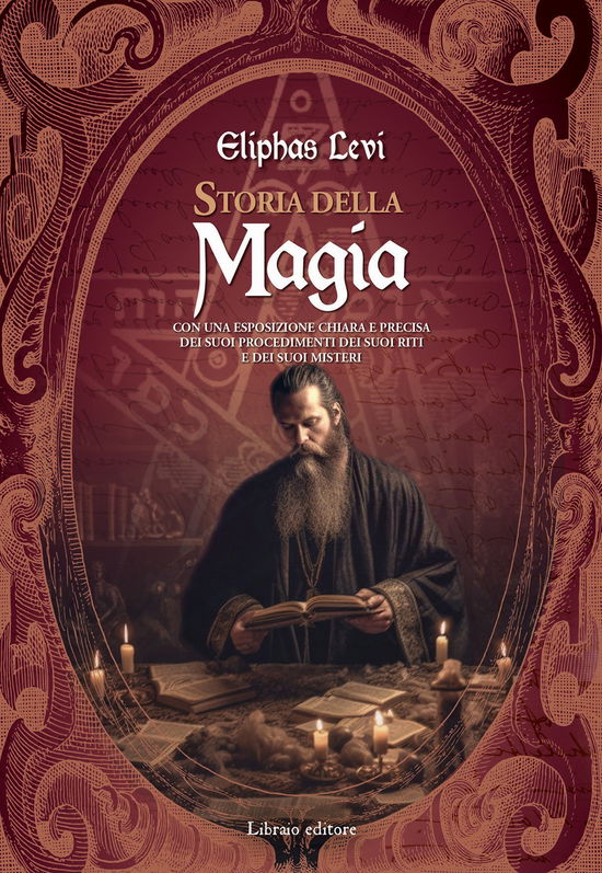 Cover for Eliphas Levi · Storia Della Magia. Con Una Esposizione Chiara E Precisa Dei Suoi Procedimenti, Dei Suoi Riti E Dei Suoi Misteri (Book)