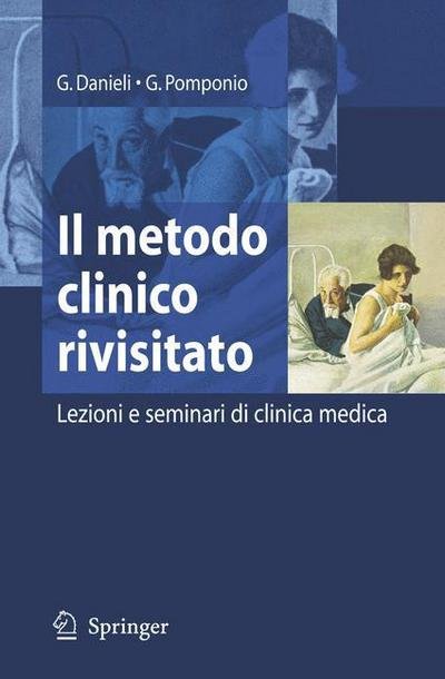 Giovanni Danieli · Ill Metodo Clinico Rivisitato: Lezioni E Seminari Di Clinica Medica (Paperback Book) [Italian, 2006 edition] (2006)