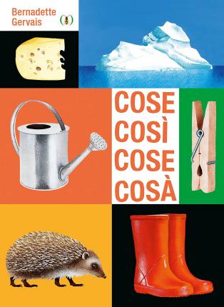 Cover for Bernadette Gervais · Cose Cosi Cose Cosa. Ediz. A Colori (Book)