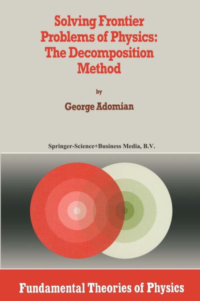 Solving Frontier Problems of Physics: the Decomposition Method - Fundamental Theories of Physics - George Adomian - Bøger - Springer - 9789048143528 - 9. december 2010