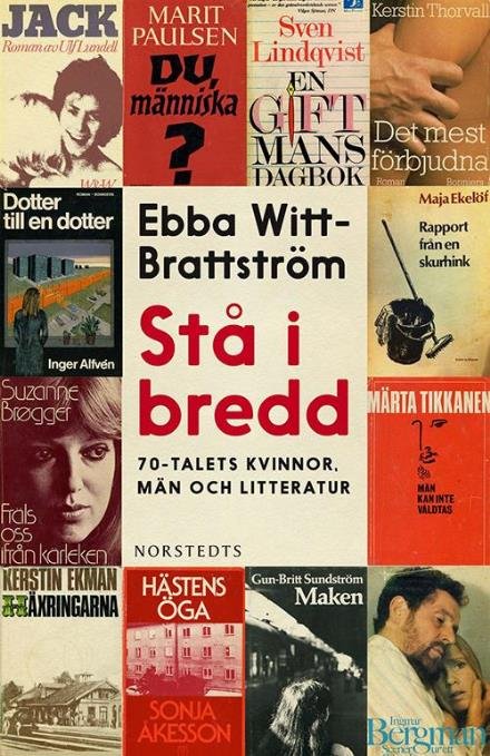 Stå i bredd : 70-talets kvinnor, män och litteratur - Witt-Brattström Ebba - Bøger - Norstedts - 9789113058528 - 18. november 2014