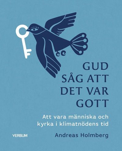 Cover for Andreas Holmberg · Pastoralteologi: Gud såg att det var gott : att vara människa och kyrka i klimatnödens tid (Book) (2023)