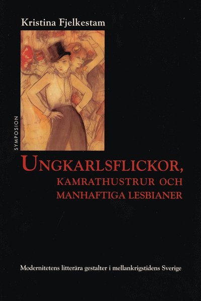 Cover for Kristina Fjelkestam · Kulturhistoriskt bibliotek: Ungkarlsflickor, kamrathustrur och manhaftiga lesbianer : modernitetens lit (Book) (2002)