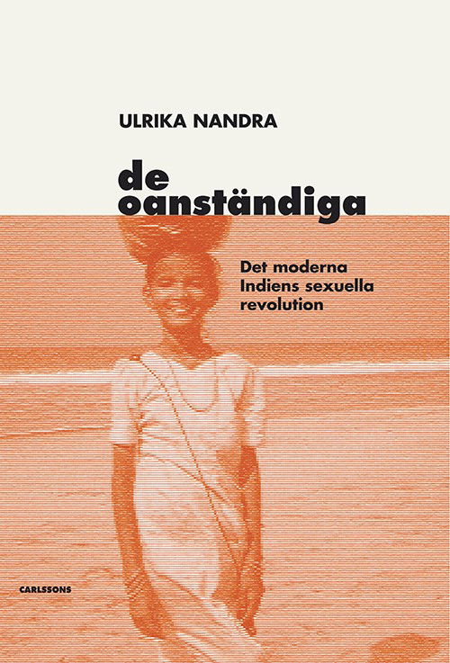 Cover for Ulrika Nandra · De oanständiga : det moderna Indiens sexuella revolution (Pocketbok) (2016)