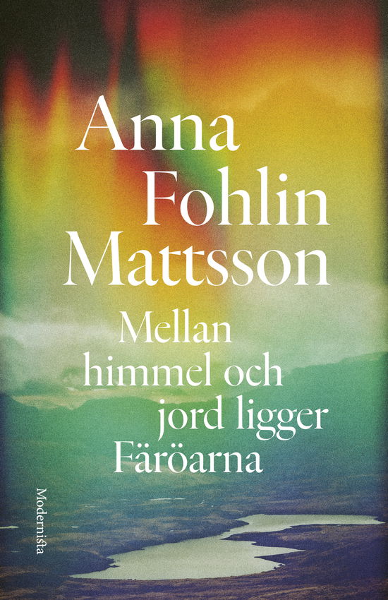 Cover for Anna Fohlin Mattsson · Mellan himmel och jord ligger Färöarna (Hardcover Book) (2024)