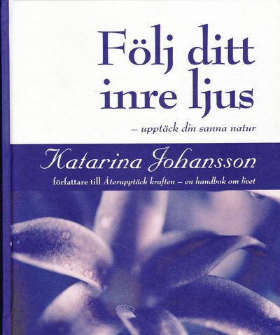 Cover for Katarina Johansson · Följ ditt inre ljus - upptäck din sanna natur (Hardcover Book) (2008)