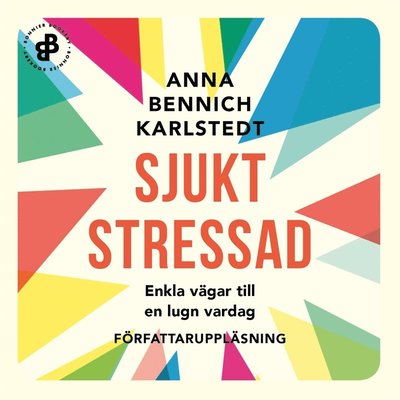 Cover for Anna Bennich Karlstedt · Sjukt stressad : enkla vägar till en lugn vardag (Audiobook (MP3)) (2018)