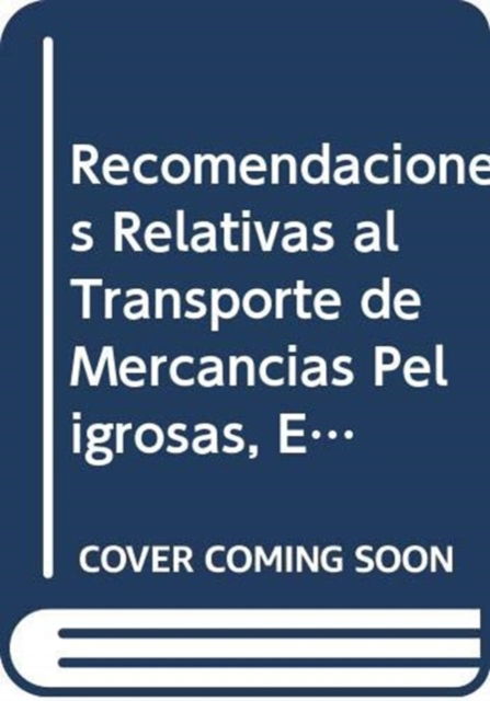 Cover for United Nations Economic Commission for Europe · Recomendaciones Relativas al Transporte de Mercancias Peligrosas, Enmienda 1: Manual de Pruebas y Criterios (Paperback Book) [6 Revised edition] (2018)