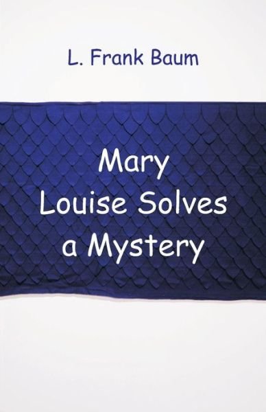 Cover for L Frank Baum · Mary Louise Solves a Mystery (Taschenbuch) (2018)